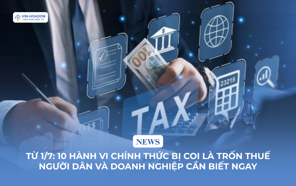 Từ 1/7: 10 hành vi chính thức bị coi là trốn thuế – người dân và doanh nghiệp cần biết ngay