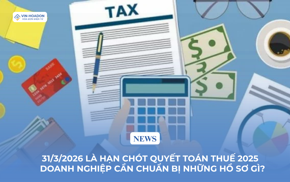 31/3/2026 là hạn chót quyết toán thuế 2025 - Doanh nghiệp cần chuẩn bị những hồ sơ gì?